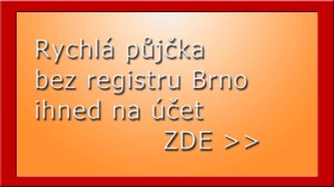 Rychlá půjčka bez registru Brno ihned na účet